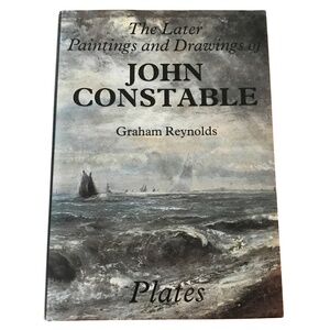 The Later Paintings and Drawings of John Constable (Studies in British Art)